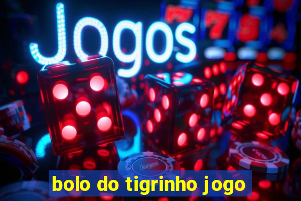 bolo do tigrinho jogo